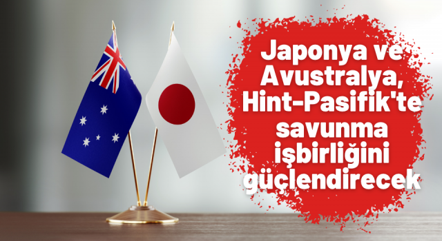 Japonya ve Avustralya, Hint-Pasifik'te savunma işbirliğini güçlendirecek