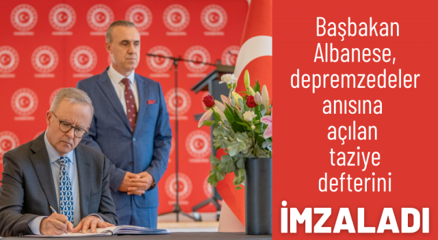 Avustralya Başbakanı Albanese, depremzedeler anısına açılan taziye defterini imzaladı