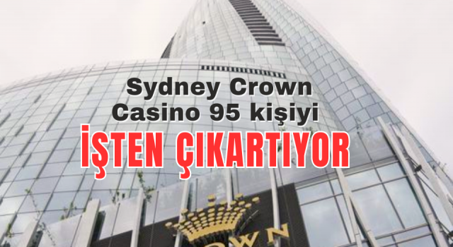 Sydney Crown Casino 95 kişiyi İşten çıkartıyor