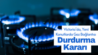 Victoria’da, Yeni Konutlarda Gaz Bağlantısı Durdurma Kararı
