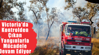 Victoria'da Kontrolden Çıkan Yangınlarla Mücadele Devam Ediyor