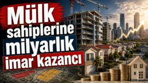 Mülk sahiplerine milyarlık imar kazancı konulu temsili editoryal görsel