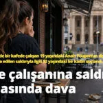 Kafe çalışanına saldırı iddiasında dava konulu temsili editoryal görsel