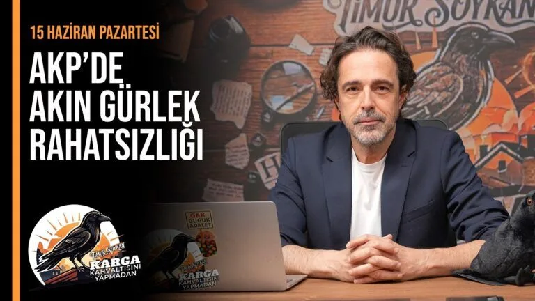 AKP’DE AKIN GÜRLEK RAHATSIZLIĞI | KARGA KAHVALTISINI YAPMADAN | 15 HAZİRAN PAZARTESİ | TİMUR SOYKAN